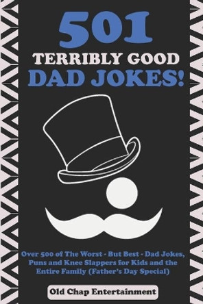 501 Terribly Good Dad Jokes!: Over 500 of The Worst - But Best - Dad Jokes, Puns and Knee Slappers for Kids and the Entire Family (Father's Day Special) by Kidsville Books 9798645050993