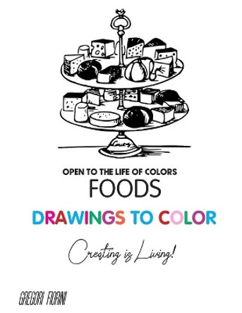 Drawings To Color - Food - Creating is Living!: Open to the Life of Colors by Gregori Fiorini 9798647471185