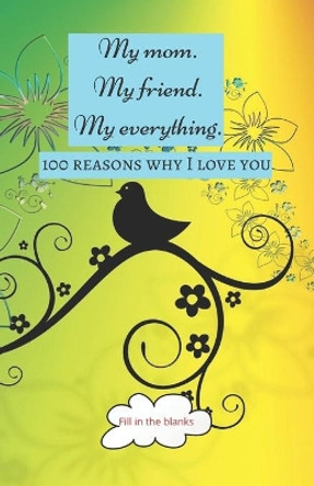 My mom. My friend. My everything.: Mom gifts under 10 - Paperback book by Reasons Why I Love You Mom Books 9798619393576