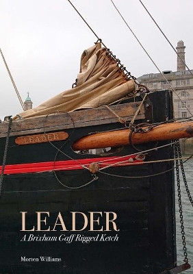 Leader: A Brixham Gaff Rigged Ketch by Morten Williams 9781300758129