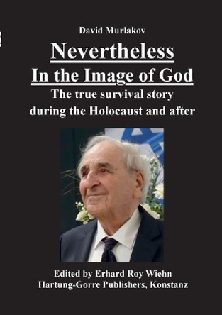 Nevertheless - In the Image of God: The true survival story during the Holocaust and after by David Murlakov 9783866287891