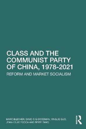 Class and the Communist Party of China, 1978-2021: Reform and Market Socialism by Marc Blecher