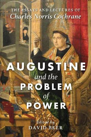 Augustine and the Problem of Power by Charles Norris Cochrane 9781498294249