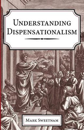 Understanding Dispensationalism by Mark Sweetnam 9781725289321