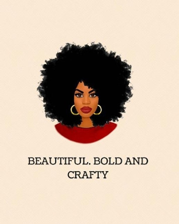 Beautiful, Bold And Crafty by Crafty Girl 9781725628052