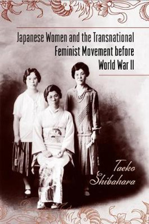 Japanese Women and the Transnational Feminist Movement before World War II by Taeko Shibahara