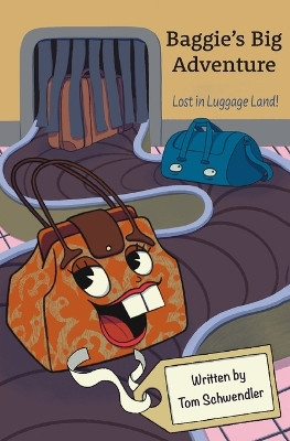 Baggie's Big Adventure: Lost in Luggage Land by Thomas Schwendler 9781736813041