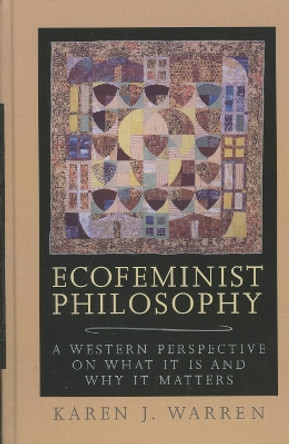 Ecofeminist Philosophy: A Western Perspective on What It is and Why It Matters by Karen J. Warren 9780847692996