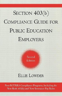 Section 403(b) Compliance Guide for Public Education Employers by Ellie Lowder 9781578863938