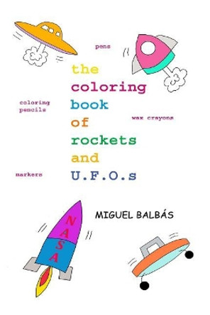 The coloring book of rockets and U.F.O.s by Miguel Balbas 9781726485654