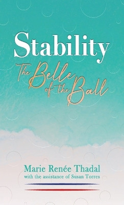 Stability: The Belle of the Ball by Marie Renée Thadal 9781637655061