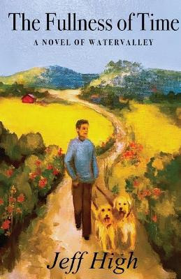 The Fullness of Time: A Novel of Watervalley by Jeff High 9781733722421