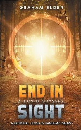 A Covid Odyssey End In Sight: A fictional COVID-19 pandemic story by Graham Elder 9781738860029 A Covid Odyssey End In Sight: A fictional COVID-19 pandemic story by Graham Elder 9781738860029
