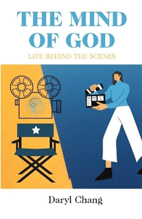 The Mind of God: Life Behind The Scenes by Daryl Chang 9781738941025