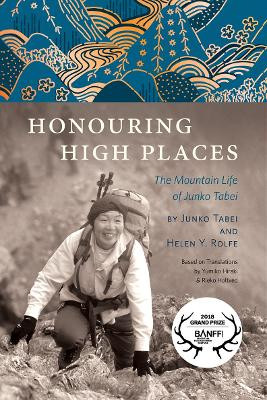 Honouring High Places: The Mountain Life of Junko Tabei by Helen Y. Rolfe 9781771605274