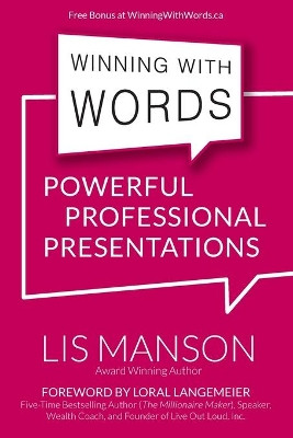 Winning With Words: Powerful Professional Presentations by Loral Langemeier 9781772771657