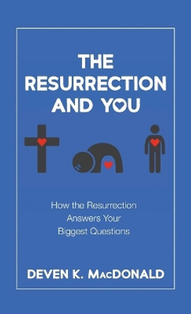 The Resurrection and You by Deven K MacDonald 9781666794694