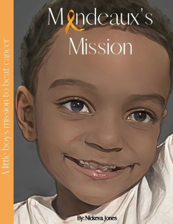 Mandeaux's Mission: A little boy's mission to beat cancer by Nickeva Jones 9798869341488