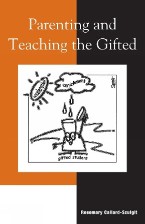 Parenting and Teaching the Gifted by Rosemary Callard-Szulgit 9780810845299