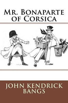 Mr. Bonaparte of Corsica by John Kendrick Bangs 9783959400527