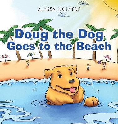Doug the Dog Goes to the Beach by Alyssa Holstay 9781640274679