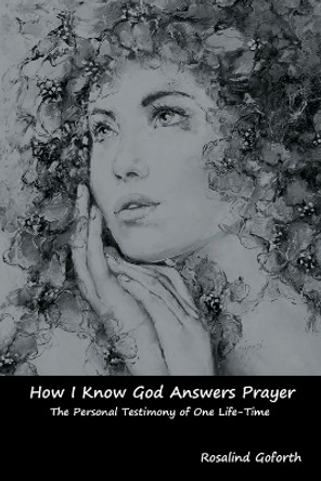 How I Know God Answers Prayer: The Personal Testimony of One Life-Time by Rosalind Goforth 9781644390894