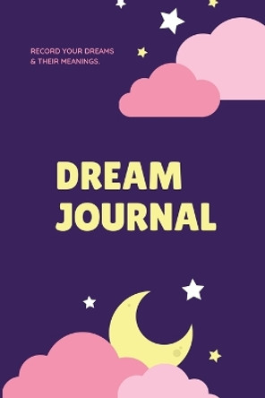 Dream Journal: Record Your Dreams Diary, Reflect & Remeber, Logbook, Writing Notebook, Gift, Book by Amy Newton 9781649442505