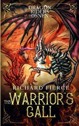 The Warrior's Call: Dragon Riders of Osnen Book 3 by Richard Fierce 9781947329379