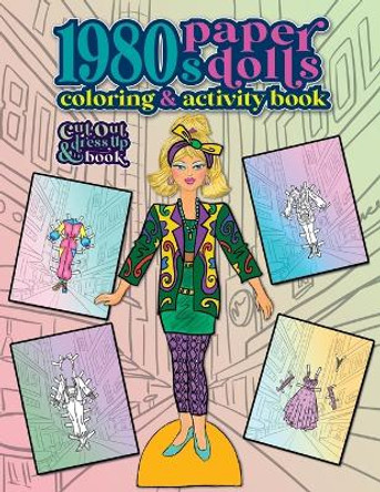1980s Paper Dolls Coloring and Activity Book: A Cut Out and Dress Up Book For All Ages by Anna Nadler 9781958428375