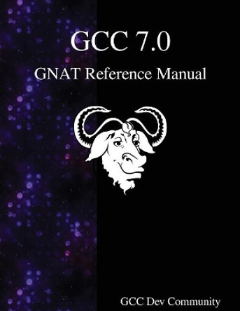 GCC 7.0 GNAT Reference Manual by Gcc Dev Community 9789888406968