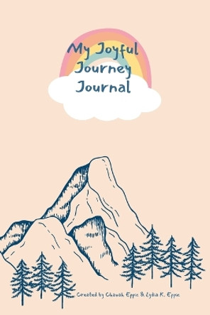 My Joyful Journey Journal: A Journal for Young Adventurers by Lydia K Eppic 9798218068493