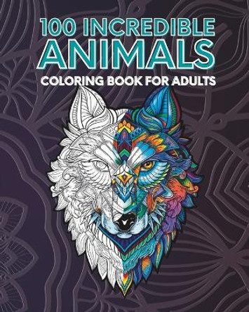 100 Incredible Animals Adult Coloring Book - Relaxation by Hb Editions 9798370244582