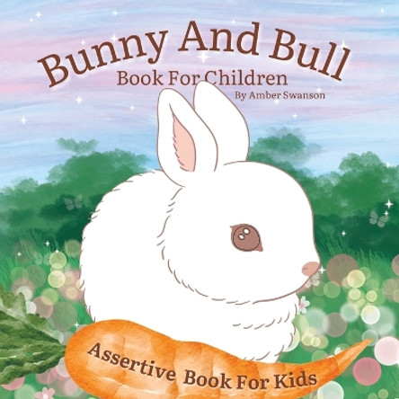 Bunny And Bull Book For Children: Assertive Book For Kids by Amber Swanson 9798375128467