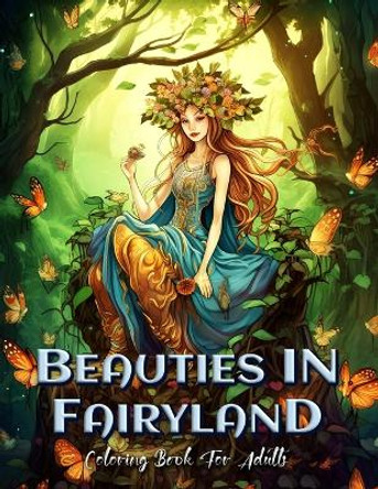 Beauties in Fairyland Coloring Book for Adults: A Magical Journey Through Fantasy Worlds by Laura Seidel 9798392304806