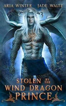 Stolen by the Wind Dragon Prince: Dragon Shifter Romance by Jade Waltz 9781642533927