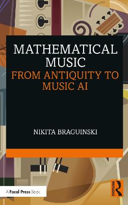 Mathematical Music: From Antiquity to Music AI Nikita Braguinski 9781032062198