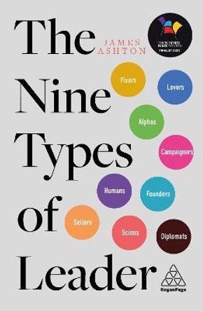 The Nine Types of Leader: How the Leaders of Tomorrow Can Learn from The Leaders of Today by James Ashton