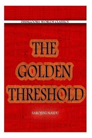 The Golden Threshold by Sarojini Naidu 9781478391128