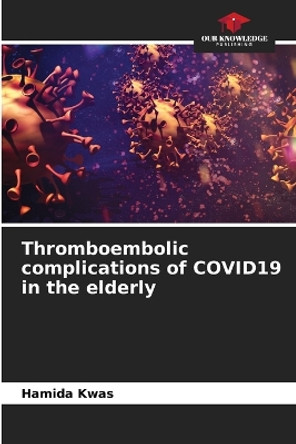 Thromboembolic complications of COVID19 in the elderly by Hamida Kwas 9786206051947