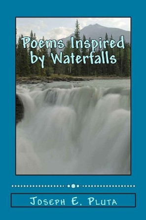 Poems Inspired by Waterfalls by Joseph E Pluta 9781976511127