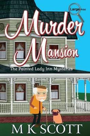 Murder Mansion: A Cozy Mystery with Recipes by M K Scott 9781944712013
