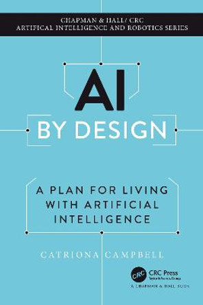 AI by Design: A Plan for Living with Artificial Intelligence by Catriona Campbell