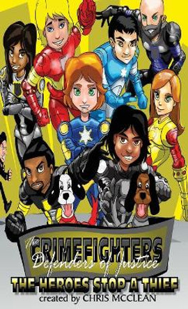The Crimefighters: The Heroes Stop a Thief by Chris McClean 9781946897985