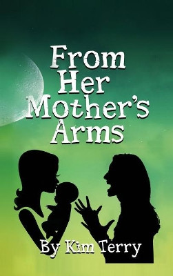 From Her Mother's Arms by Kim Terry 9781947256972