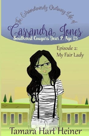 Episode 2: My Fair Lady: The Extraordinarily Ordinary Life of Cassandra Jones by Tamara Hart Heiner 9781947307247