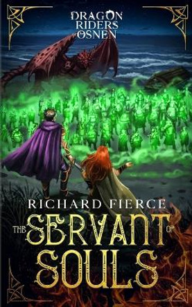 The Servant of Souls: Dragon Riders of Osnen Book 8 by Richard Fierce 9781947329515
