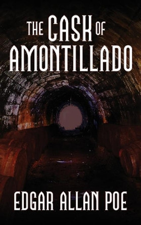 The Cask of Amontillado: Fifteen of Edgar Allan Poe's Greatest Stories by Edgar Allan Poe 9781947844599