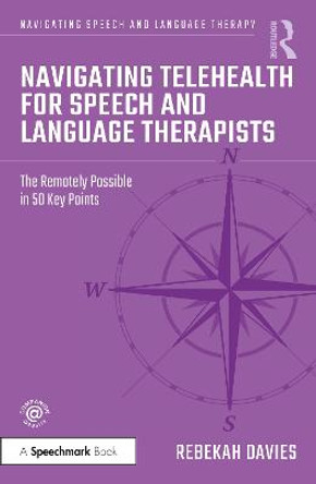 Navigating Teletherapy for Speech and Language Therapists: The Remotely Possible in 50 Key Points by Rebekah Davies