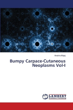 Bumpy Carpace-Cutaneous Neoplasms Vol-I by Anubha Bajaj 9786205510995