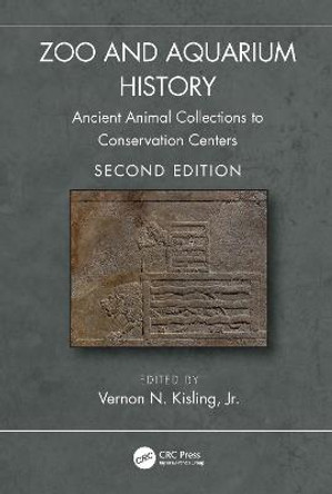 Zoo and Aquarium History: Ancient Animal Collections to Conservation Centers by Vernon N. Kisling